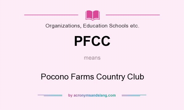 What does PFCC mean? It stands for Pocono Farms Country Club