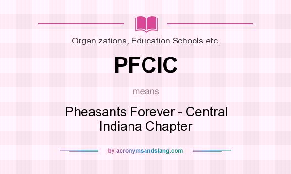 What does PFCIC mean? It stands for Pheasants Forever - Central Indiana Chapter