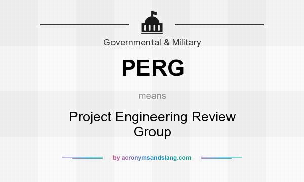 What does PERG mean? It stands for Project Engineering Review Group