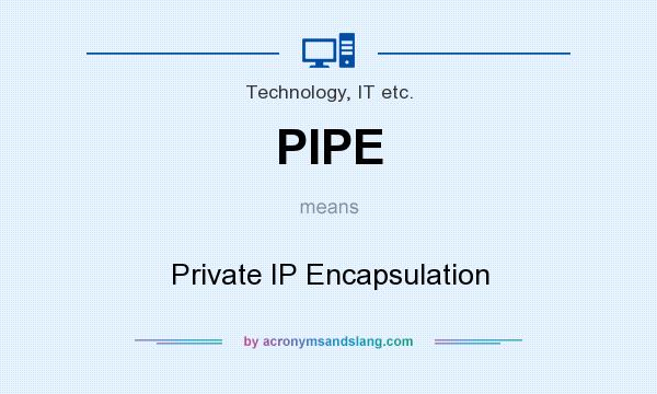 What does PIPE mean? It stands for Private IP Encapsulation