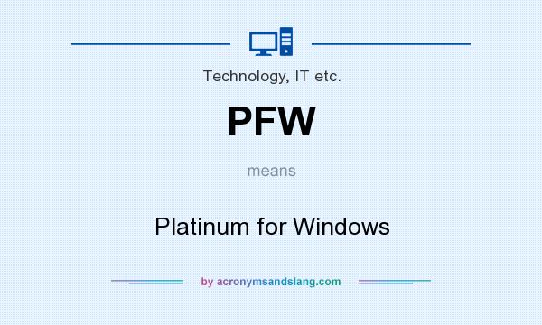What does PFW mean? It stands for Platinum for Windows