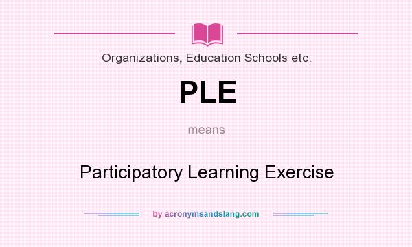 What does PLE mean? It stands for Participatory Learning Exercise