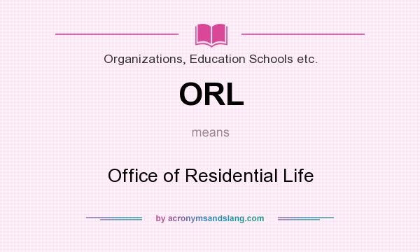 What does ORL mean? It stands for Office of Residential Life