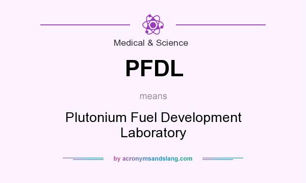 What does PFDL mean? It stands for Plutonium Fuel Development Laboratory