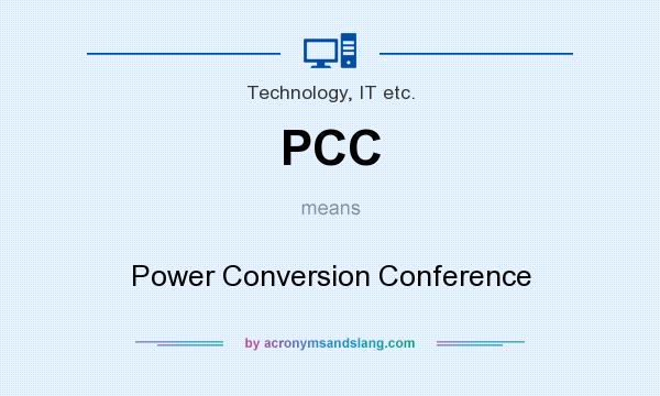 What does PCC mean? It stands for Power Conversion Conference