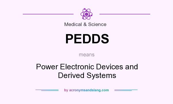What does PEDDS mean? It stands for Power Electronic Devices and Derived Systems
