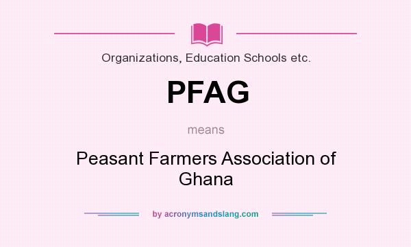 What does PFAG mean? It stands for Peasant Farmers Association of Ghana