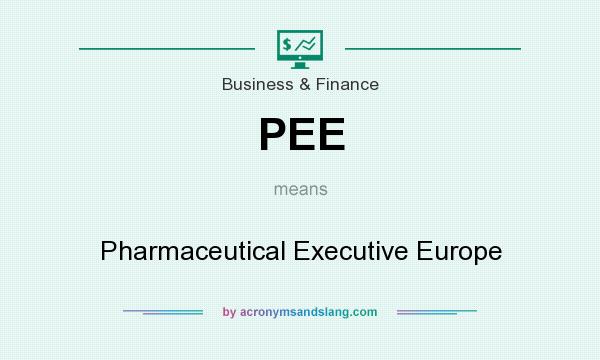 What does PEE mean? It stands for Pharmaceutical Executive Europe
