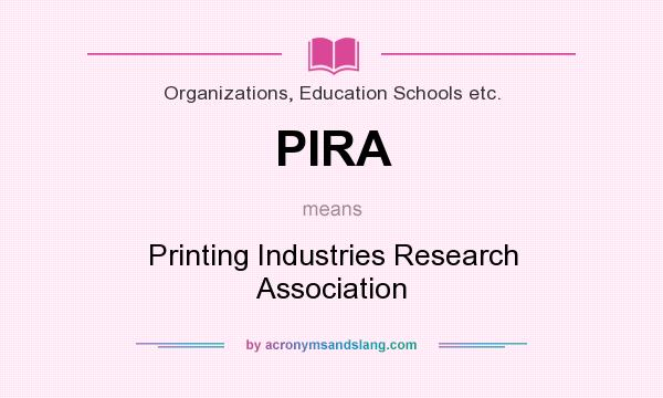 What does PIRA mean? It stands for Printing Industries Research Association