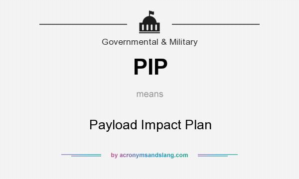 What does PIP mean? It stands for Payload Impact Plan