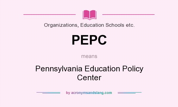 What does PEPC mean? It stands for Pennsylvania Education Policy Center