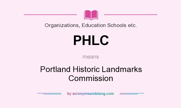 What does PHLC mean? It stands for Portland Historic Landmarks Commission