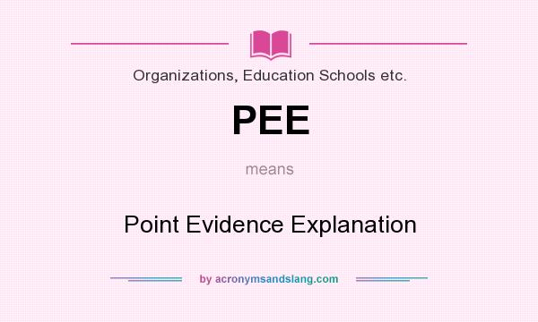 What does PEE mean? It stands for Point Evidence Explanation