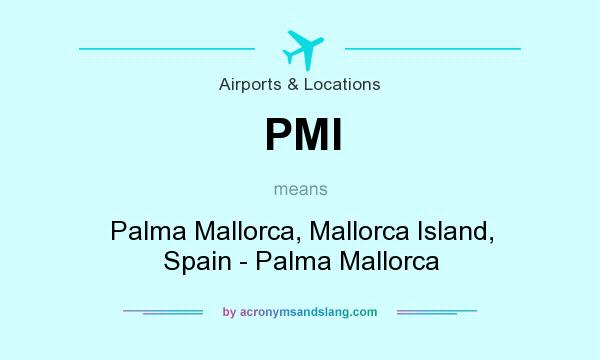 What does PMI mean? It stands for Palma Mallorca, Mallorca Island, Spain - Palma Mallorca