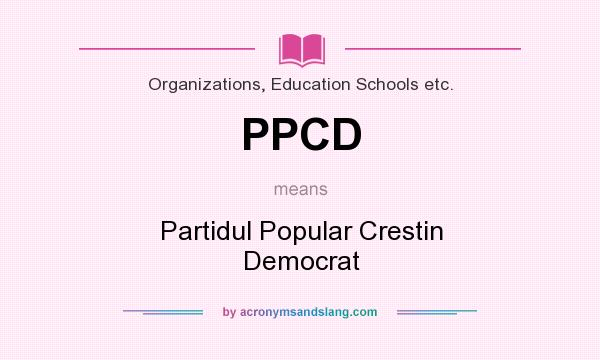 What does PPCD mean? It stands for Partidul Popular Crestin Democrat