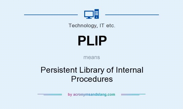 What does PLIP mean? It stands for Persistent Library of Internal Procedures