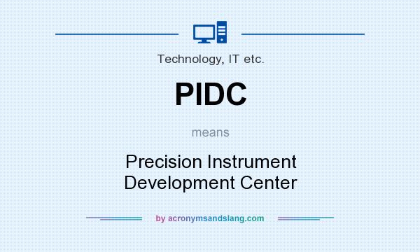 What does PIDC mean? It stands for Precision Instrument Development Center