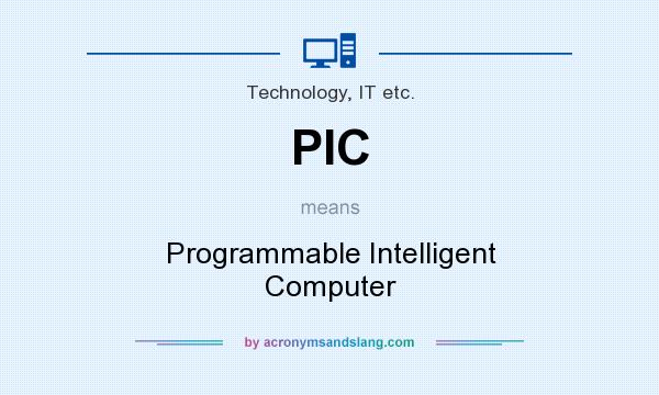What does PIC mean? It stands for Programmable Intelligent Computer