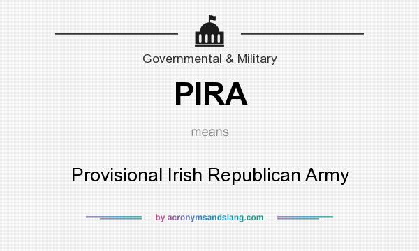 What does PIRA mean? It stands for Provisional Irish Republican Army