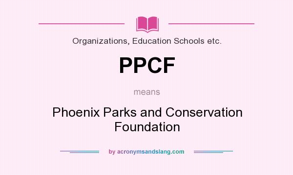 What does PPCF mean? It stands for Phoenix Parks and Conservation Foundation
