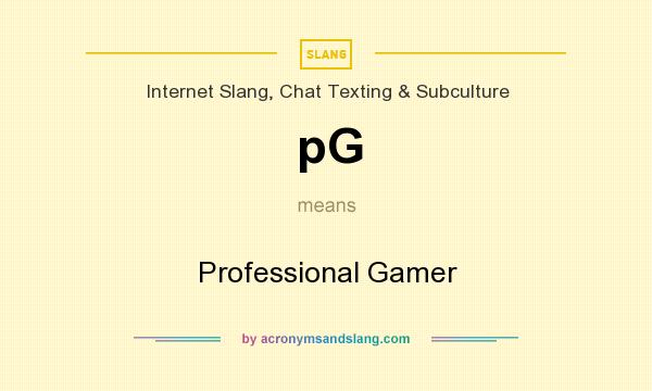What does pG mean? It stands for Professional Gamer