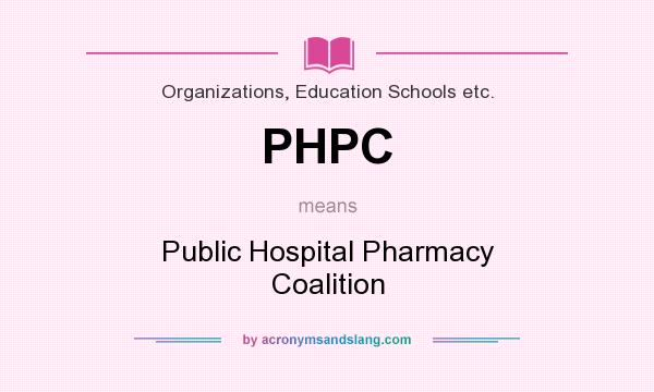 What does PHPC mean? It stands for Public Hospital Pharmacy Coalition