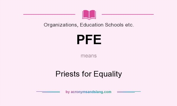 What does PFE mean? It stands for Priests for Equality