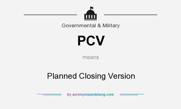 What does PCV mean? It stands for Planned Closing Version