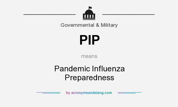 What does PIP mean? It stands for Pandemic Influenza Preparedness