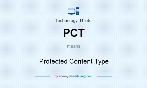 What does PCT mean? It stands for Protected Content Type