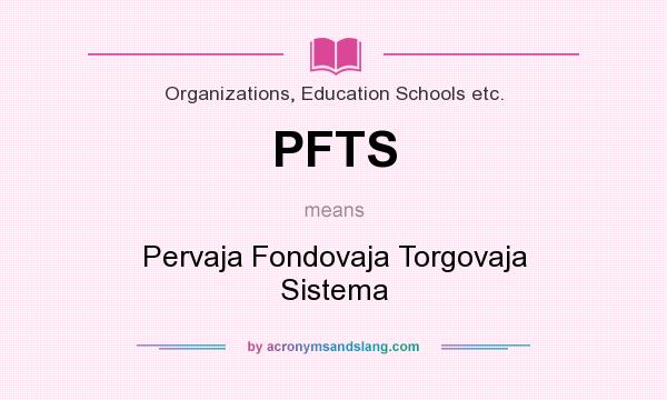 What does PFTS mean? It stands for Pervaja Fondovaja Torgovaja Sistema