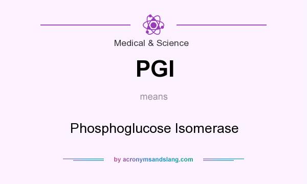 What does PGI mean? It stands for Phosphoglucose Isomerase