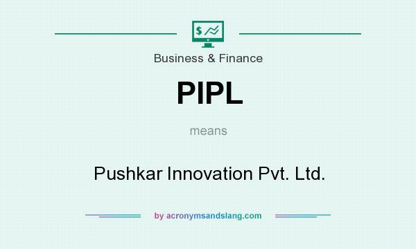 What does PIPL mean? It stands for Pushkar Innovation Pvt. Ltd.