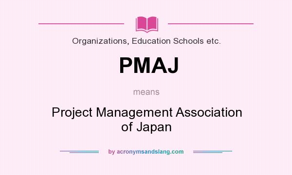 What does PMAJ mean? It stands for Project Management Association of Japan