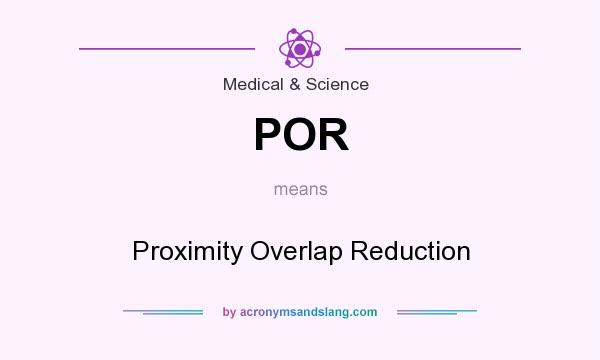 What does POR mean? It stands for Proximity Overlap Reduction