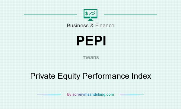 What does PEPI mean? It stands for Private Equity Performance Index