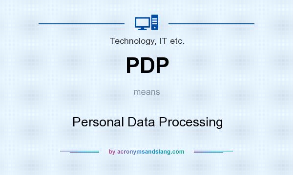 What does PDP mean? It stands for Personal Data Processing