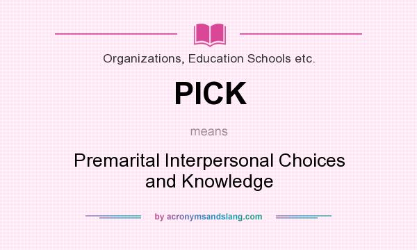 What does PICK mean? It stands for Premarital Interpersonal Choices and Knowledge