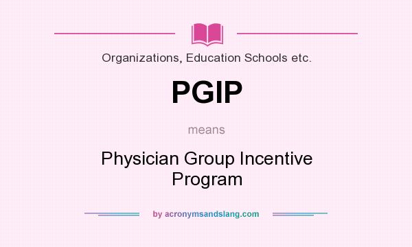 What does PGIP mean? It stands for Physician Group Incentive Program