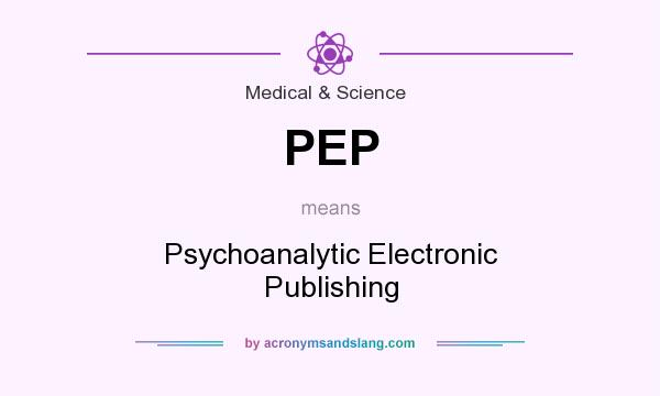 What does PEP mean? It stands for Psychoanalytic Electronic Publishing