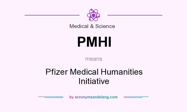 What does PMHI mean? It stands for Pfizer Medical Humanities Initiative