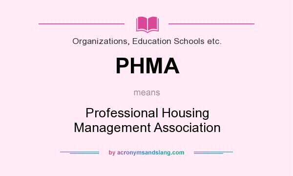 What does PHMA mean? It stands for Professional Housing Management Association