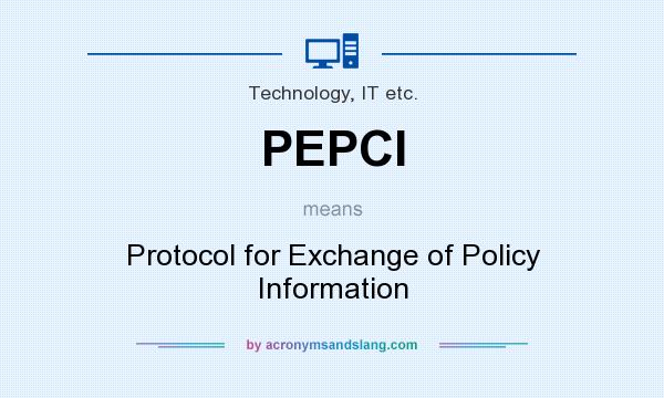What does PEPCI mean? It stands for Protocol for Exchange of Policy Information