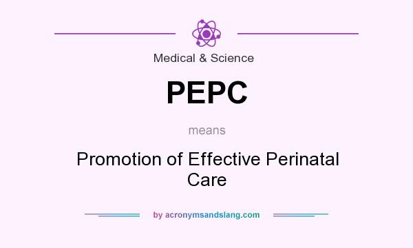 What does PEPC mean? It stands for Promotion of Effective Perinatal Care