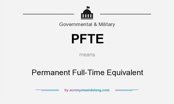What does PFTE mean? It stands for Permanent Full-Time Equivalent