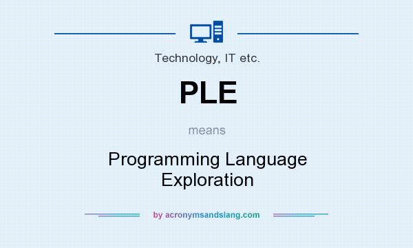 What does PLE mean? It stands for Programming Language Exploration
