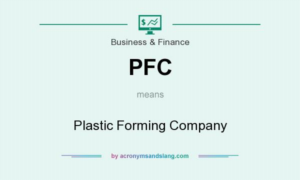 What does PFC mean? It stands for Plastic Forming Company