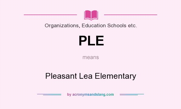 What does PLE mean? It stands for Pleasant Lea Elementary