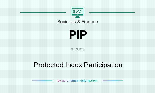 What does PIP mean? It stands for Protected Index Participation