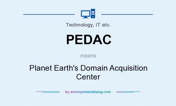 What does PEDAC mean? It stands for Planet Earth`s Domain Acquisition Center